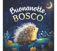 Buonanotte, bosco: Un delicato libro della buonanotte con una storia da favola per bambini da 0 a 3 anni