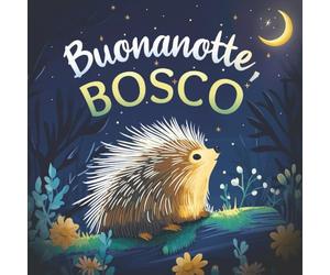 Buonanotte, bosco: Un delicato libro della buonanotte con una storia da favola per bambini da 0 a 3 anni