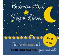 Buonanotte e Sogni d'oro...: Favole in rima ad alto contrasto per neonati