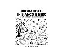 Buonanotte in bianco e nero: Immagini ad alto contrasto e dolci parole per accompagnare il tuo bambino verso la nanna