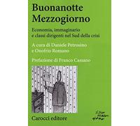 Buonanotte mezzogiorno. Economia, immaginario e classi dirigenti nel Sud della crisi