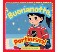 Buonanotte, Piccola Portiera!: Una dolce storia della buonanotte sull’hockey per piccoli campioni