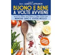 Buono e bene a volte avviene. Ricette senza zucchero e linee guida per mangiare sano e vivere meglio