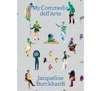 Burckhardt, Jacqueline - Jacqueline Burckhardt: My Commedia Dell'arte