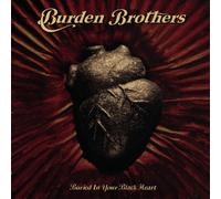 Burden Brothers - Buried in Your Black Heart