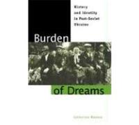 Burden of Dreams: History and Identity in Post-Soviet Ukraine Wanner, Catherine (Auteur)