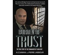BURDEN OF TRUST: THE TRUE STORY OF THE COMMANDER OF THE SADM UNIT