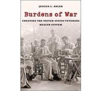 Burdens of War: Creating the United States Veterans Health System (Reconfiguring American Political History) - [Livre en VO] Jessica L Adler (Auteur)