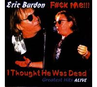 Burdon, Eric - Fuck Me!!! I Thought He Was Dead - Greatest Hits Alive