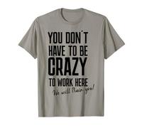 Bureau - C'est drôle, Vous n'avez Pas Besoin d'être Fou pour Travailler Ici T-Shirt