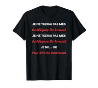 Bureau Humour Je ne tuerai Pas Mes collègues de Travail T-Shirt