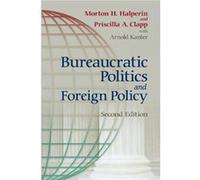 Bureaucratic Politics and Foreign Policy by Arnold Kanter Arnold Kanter, Morton Halperin, Priscilla A. Clapp (Auteur)