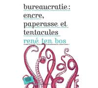 Bureaucratie : Encre, Paperasse Et Tentacules