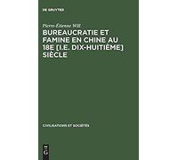 Bureaucratie Et Famine En Chine Au 18e [I.E. Dix-Huitième] Siècle