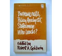 Bureaucrats, Policy Analysts, Statesmen: Who Leads?