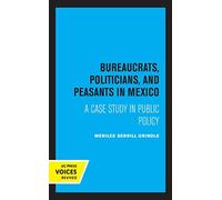 Bureaucrats, Politicians, And Peasants In Mexico