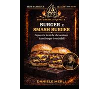 Burger e Smash Burger: Impara le tecniche che rendono i tuoi burger irresistibili