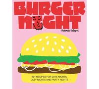 Burger Night: 60+ Recipes for Date Nights, Lazy Nights and Party Nights NEUF