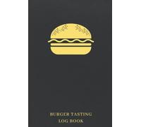 Burger Tasting Log Book:: A Record Book To Keep Track Of All The Burgers You Have Eaten - A Helpful Gift For Someone Who Loves American Food