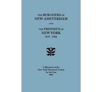 Burghers Of New Amsterdam [And] The Freemen Of New York, 1675-1866. Collections Of The New-York Historical Society For The Year 1885