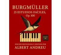 Burgmüller - 25 Estudios Fáciles para Piano, Op. 100: Edición restaurada y anotada por Albert Andreu para estudiantes de piano - Técnica, musicalidad y progresión