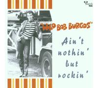 Burgos, Bob -Wild- - Ain't Nothin' But Rockin' [Import]