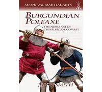 Burgundian Poleaxe: The Noble Art of Chivalric Axe Combat