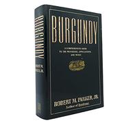 Burgundy: A Comprehensive Guide to the Producers, Appellations, and Wines
