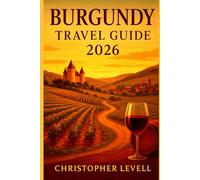 Burgundy Travel Guide 2026: Scenic Routes, Vineyards, Castles & Cultural Adventures in France’s Timeless Wine Region