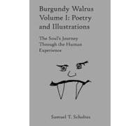Burgundy Walrus Volume 1: Poetry And Illustrations: The Souls Journey Through The Human Experience