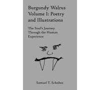 Burgundy Walrus Volume 1: Poetry And Illustrations: The Souls Journey Through The Human Experience