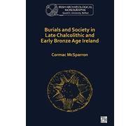 Burials And Society In Late Chalcolithic And Early Bronze Age Ireland