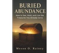 Buried Abundance: How to See, Hold, and Live the Treasures You Already Carry
