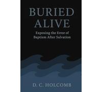 Buried Alive: Exposing the Error of Baptism After Salvation