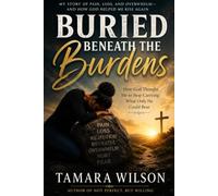 Buried Beneath the Burden: How God Taught Me to Stop Carrying What Only He Could Bear