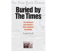 Buried by the Times: The Holocaust and America's Most Important Newspaper