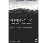 Buried City Unearthing Teufelsberg Benedict Anderson, (Auteur)