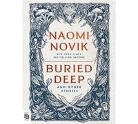 Buried deep and other stories Naomi Novik (Auteur)