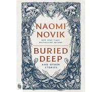 Buried deep and other stories - Naomi Novik - Del Rey Books - broché - Nouvelles