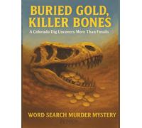 Buried Gold, Killer Bones: A Colorado Dig Uncovers More Than Fossils: Word Search Murder Mystery | Large Print | 8.5x11, 100 pages | Whodunnit Mystery ... | Gift For Fans Of Crime Fiction and Puzzles