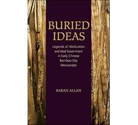 Buried Ideas: Legends of Abdication and Ideal Government in Early Chinese Bamboo-Slip Manuscripts