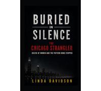 Buried in Silence: The Chicago Strangler, Dozens of Women, and the Pattern None Stopped