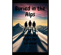 Buried in the Alps: A desperate fight for survival