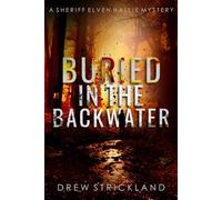 Buried in the Backwater: A gripping murder mystery crime thriller (A Sheriff Elven Hallie Mystery Book 1)