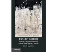 Buried in the Heart: Women, Complex Victimhood and the War in Northern Uganda (Cambridge Studies in Law and Society) - [Version Originale] Inconnu (Auteur)