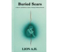 Buried Scars: A Memoir and Reflective Guide to Healing Childhood Wounds.