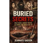 BURIED SECRETS: The Cases That Haunted Investigators for Years Cold Cases, Hidden Truths, and the Investigations That Refused to Die
