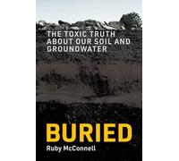 Buried: The Toxic Truth About Our Soil and Groundwater