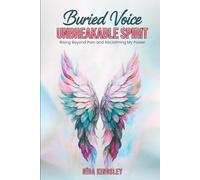 Buried Voice, Unbreakable Spirit: Rising Beyond Pain & Reclaiming My Power