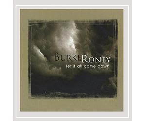 Burke Roney - Let It All Come Down